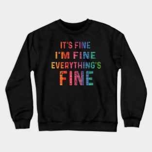 it's fine i'm fine everything's fine favorite tee Crewneck Sweatshirt